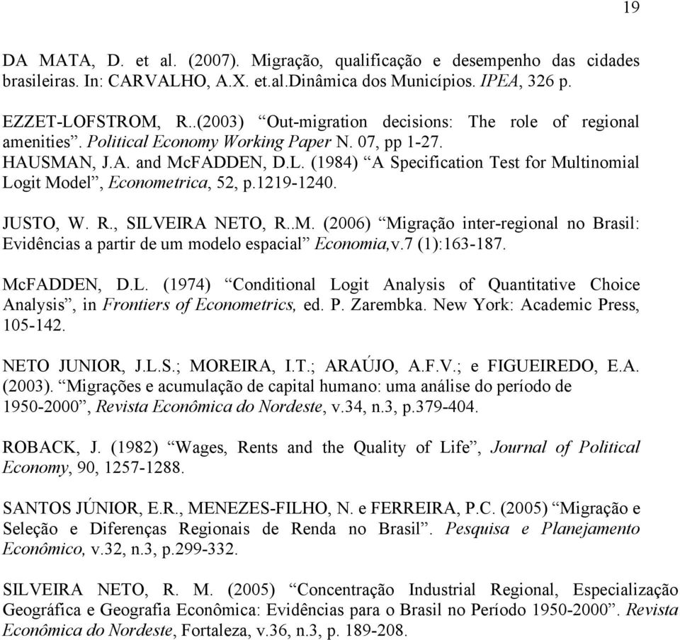 (1984) A Specification Test for Multinomial Logit Model, Econometrica, 52, p.1219-1240. JUSTO, W. R., SILVEIRA NETO, R..M. (2006) Migração inter-regional no Brasil: Evidências a partir de um modelo espacial Economia,v.