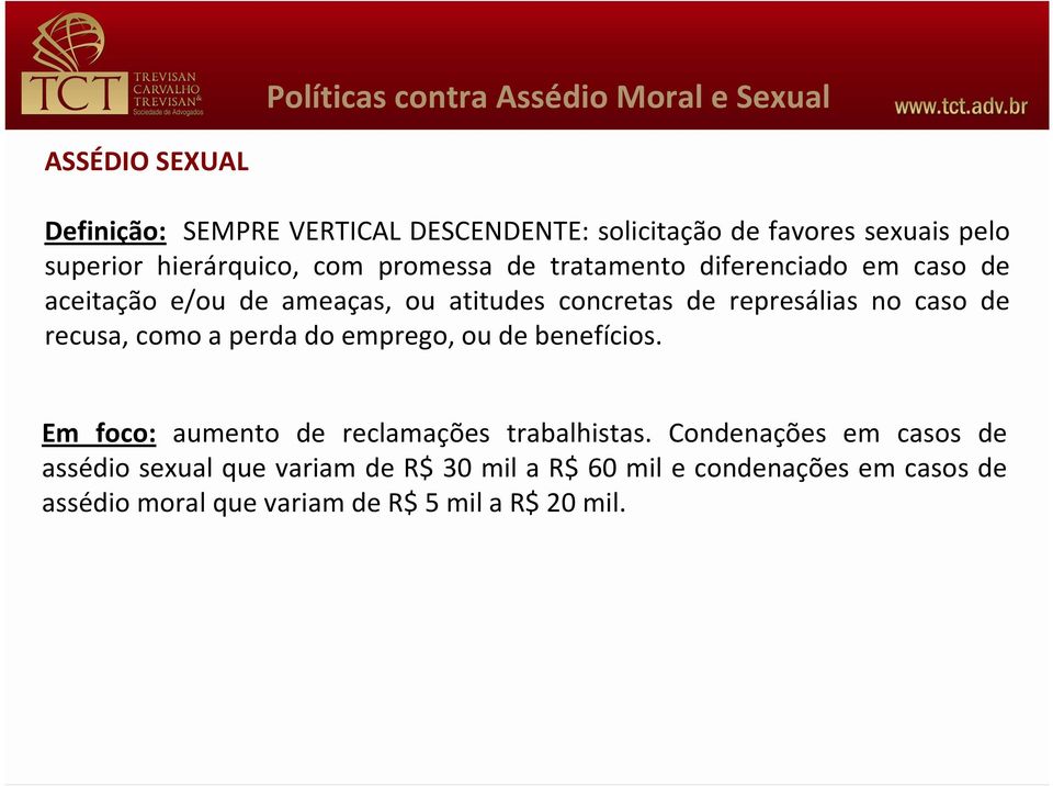 represálias no caso de recusa, como a perda do emprego, ou de benefícios. Em foco: aumento de reclamações trabalhistas.