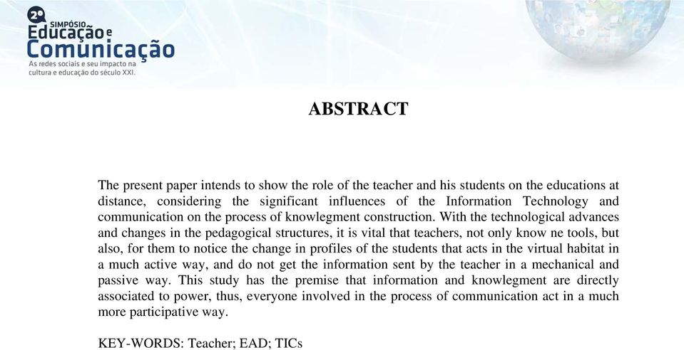 With the technological advances and changes in the pedagogical structures, it is vital that teachers, not only know ne tools, but also, for them to notice the change in profiles of the students that