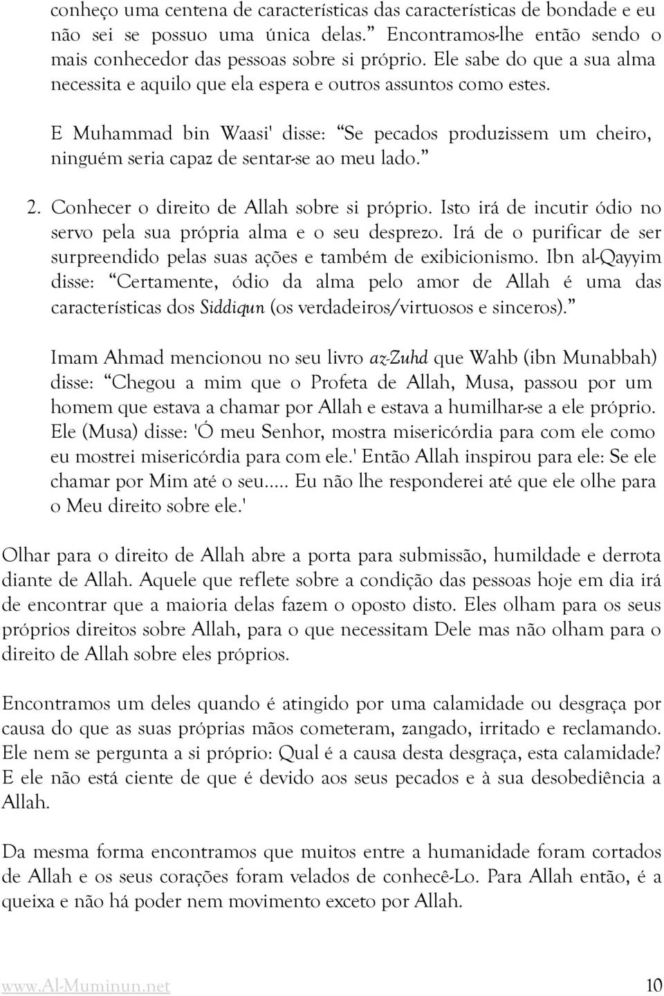 2. Conhecer o direito de Allah sobre si próprio. Isto irá de incutir ódio no servo pela sua própria alma e o seu desprezo.