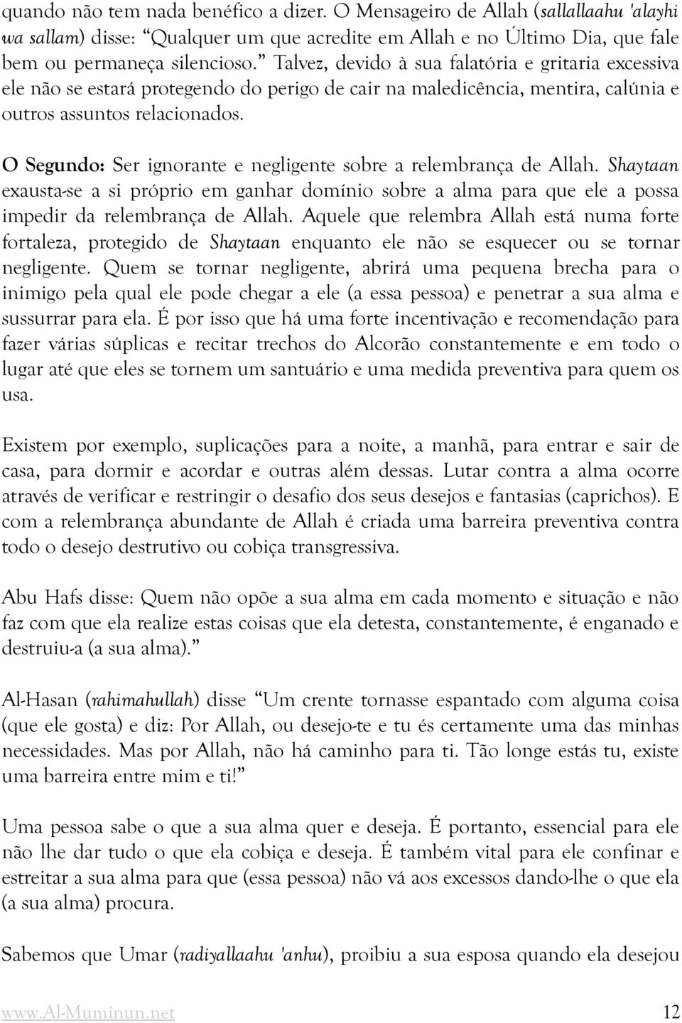 O Segundo: Ser ignorante e negligente sobre a relembrança de Allah. Shaytaan exausta-se a si próprio em ganhar domínio sobre a alma para que ele a possa impedir da relembrança de Allah.