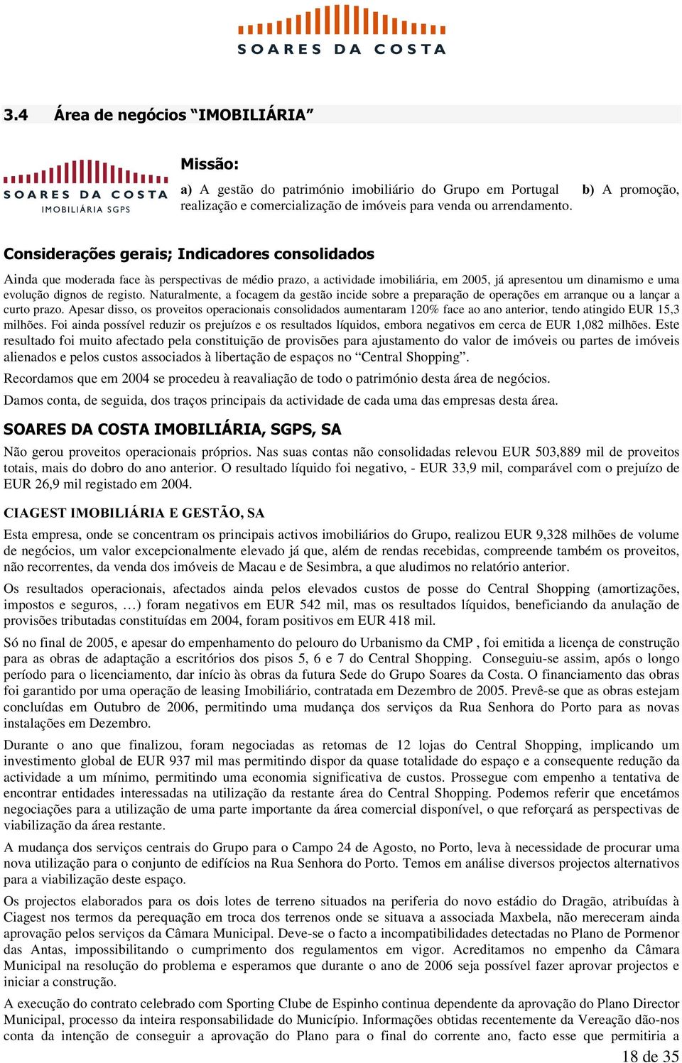 registo. Naturalmente, a focagem da gestão incide sobre a preparação de operações em arranque ou a lançar a curto prazo.