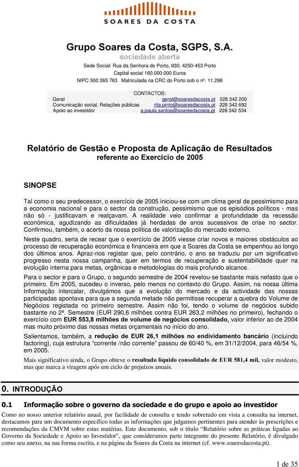 pt 228 342 534 5HODWyULRGH*HVWmRH3URSRVWDGH$SOLFDomRGH5HVXOWDGRV UHIHUHQWHDR([HUFtFLRGH 6,1236( Tal como o seu predecessor, o exercício de 2005 iniciou-se com um clima geral de pessimismo para a