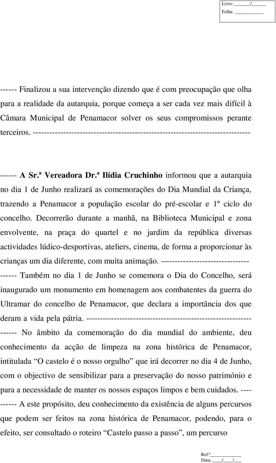 ª Ilídia Cruchinho informou que a autarquia no dia 1 de Junho realizará as comemorações do Dia Mundial da Criança, trazendo a Penamacor a população escolar do pré-escolar e 1º ciclo do concelho.