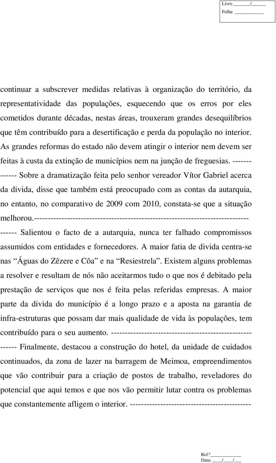 As grandes reformas do estado não devem atingir o interior nem devem ser feitas à custa da extinção de municípios nem na junção de freguesias.