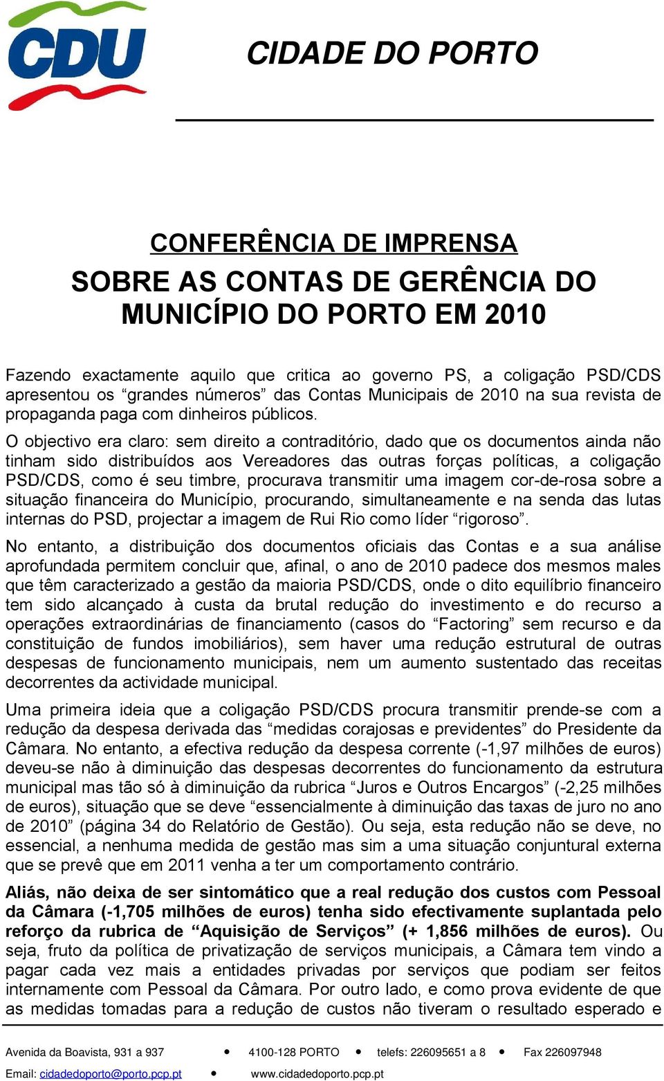 O objectivo era claro: sem direito a contraditório, dado que os documentos ainda não tinham sido distribuídos aos Vereadores das outras forças políticas, a coligação PSD/CDS, como é seu timbre,