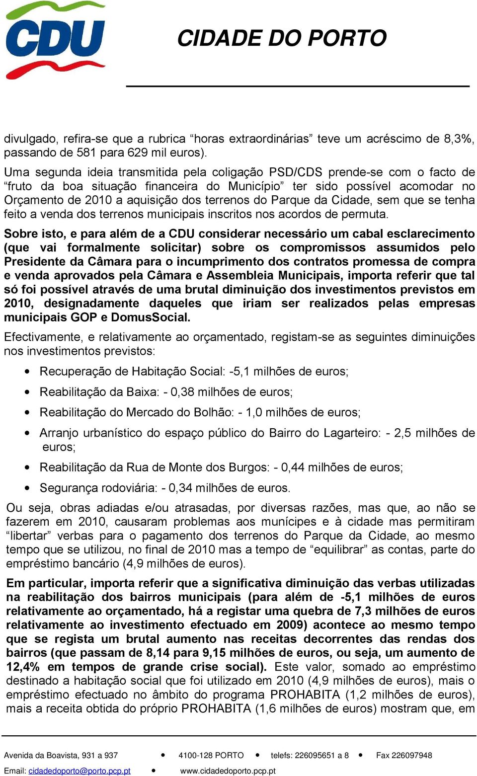 Parque da Cidade, sem que se tenha feito a venda dos terrenos municipais inscritos nos acordos de permuta.