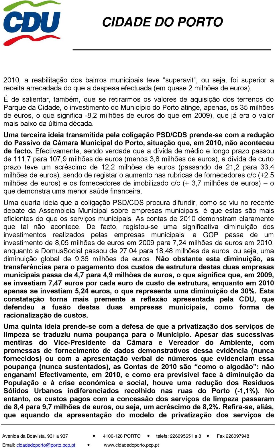 milhões de euros do que em 2009), que já era o valor mais baixo da última década.