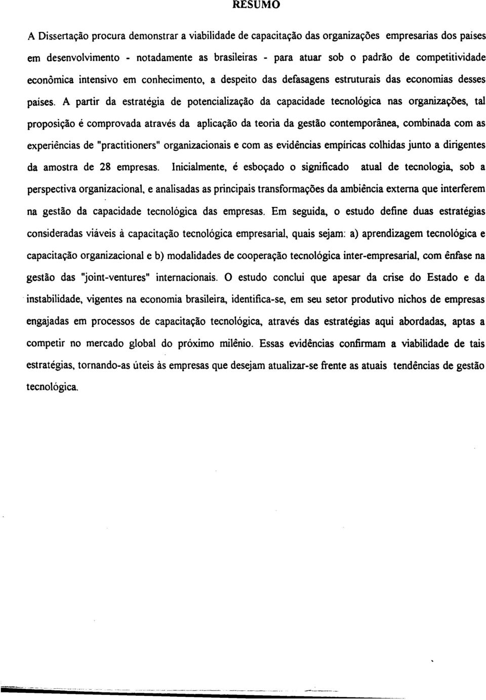 A partir da estratégia de potencialização da capacidade tecnológica nas organizações, tal proposição é comprovada através da aplicação da teoria da gestão contemporânea, combinada com as experiências