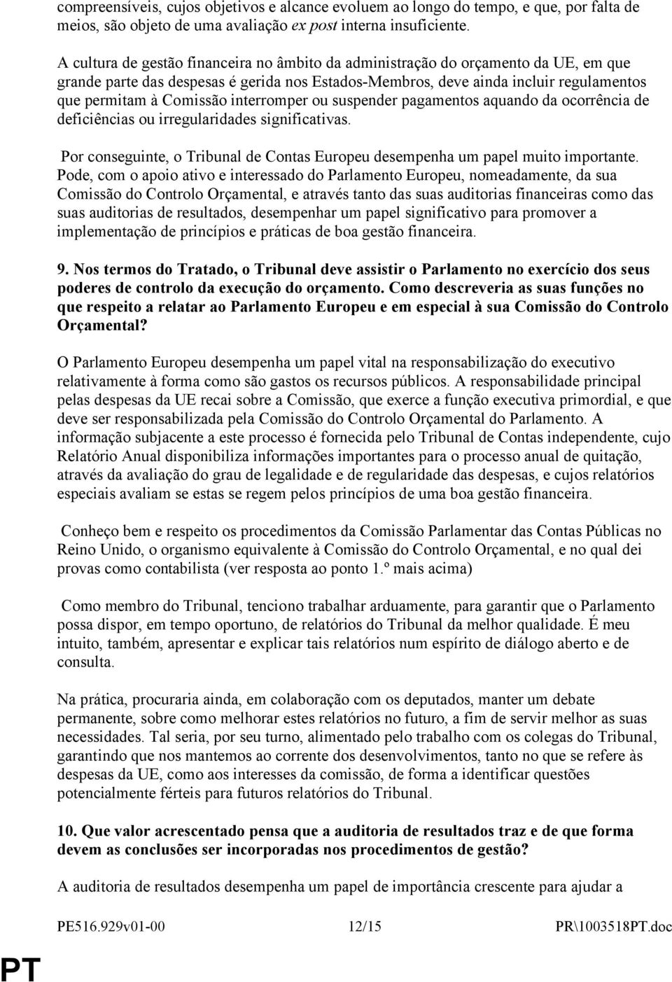 interromper ou suspender pagamentos aquando da ocorrência de deficiências ou irregularidades significativas. Por conseguinte, o Tribunal de Contas Europeu desempenha um papel muito importante.