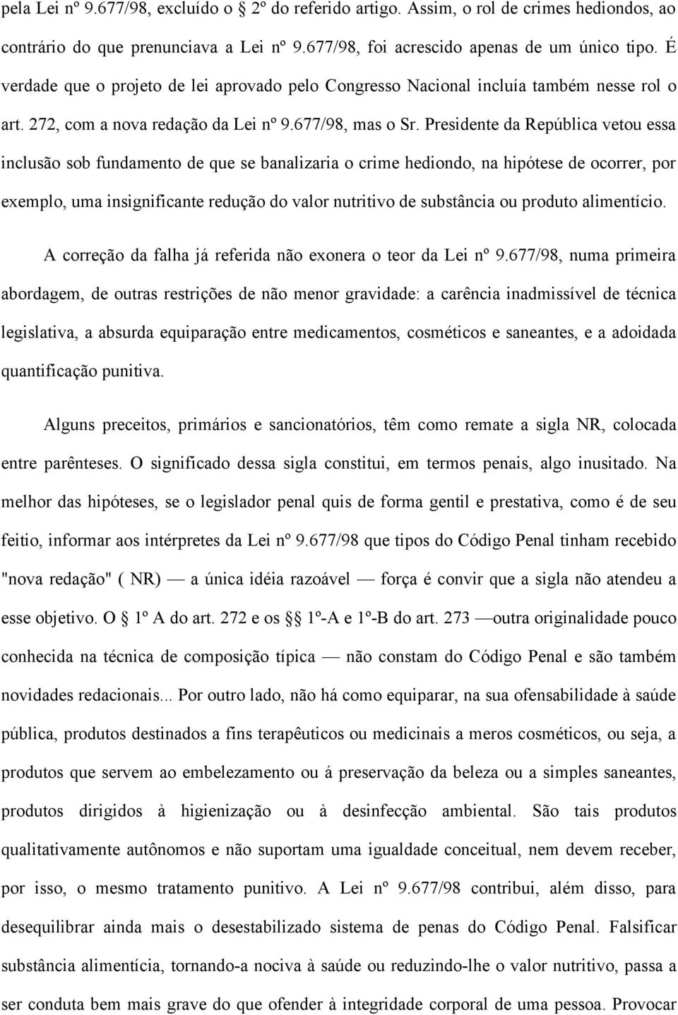 Presidente da República vetou essa inclusão sob fundamento de que se banalizaria o crime hediondo, na hipótese de ocorrer, por exemplo, uma insignificante redução do valor nutritivo de substância ou