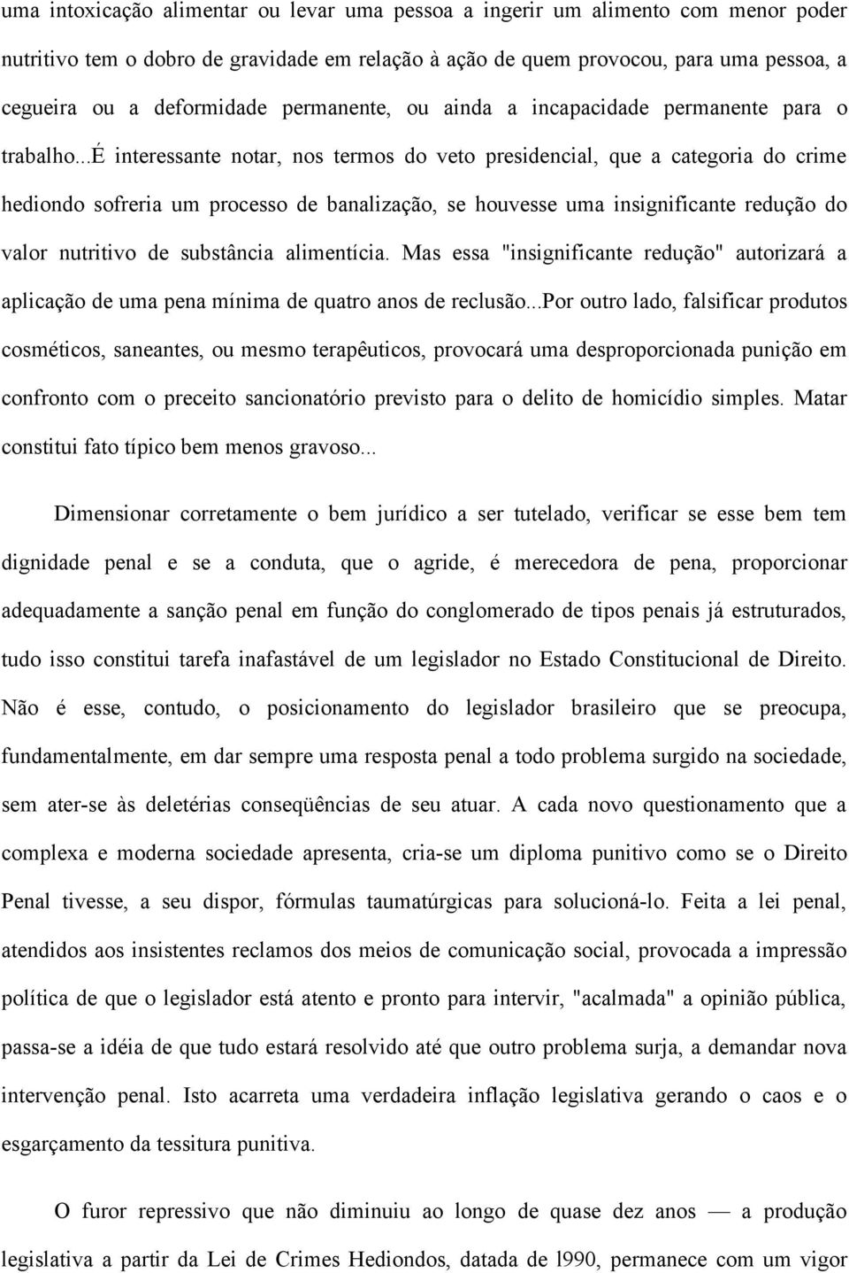 ..é interessante notar, nos termos do veto presidencial, que a categoria do crime hediondo sofreria um processo de banalização, se houvesse uma insignificante redução do valor nutritivo de substância