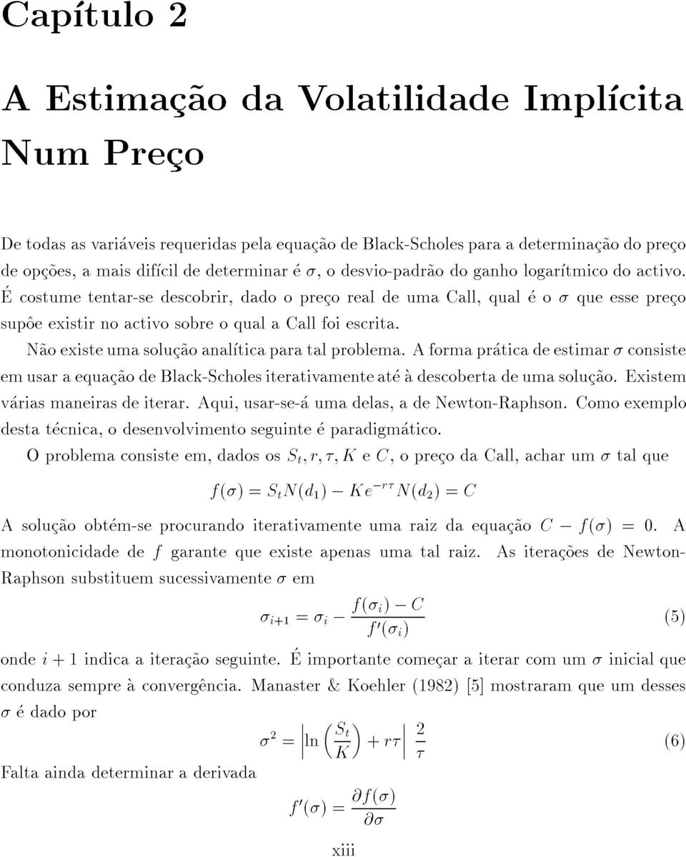 comoexemplo emusaraequac~aodeblack-scholesiterativamenteateadescobertadeumasoluc~ao.existem sup^oeexistirnoactivosobreoqualacallfoiescrita.