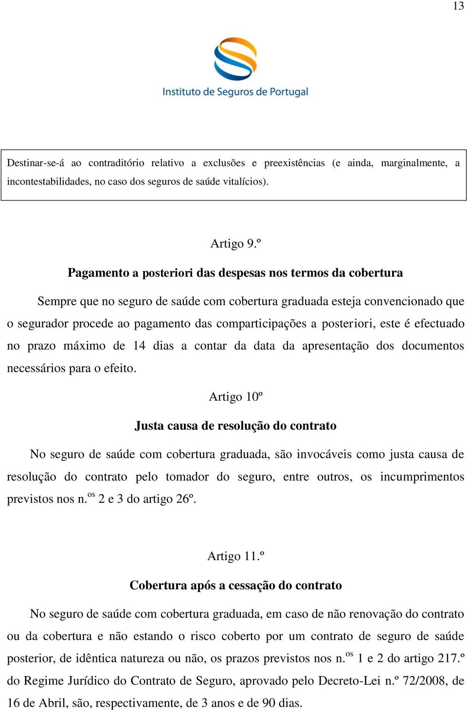 posteriori, este é efectuado no prazo máximo de 14 dias a contar da data da apresentação dos documentos necessários para o efeito.