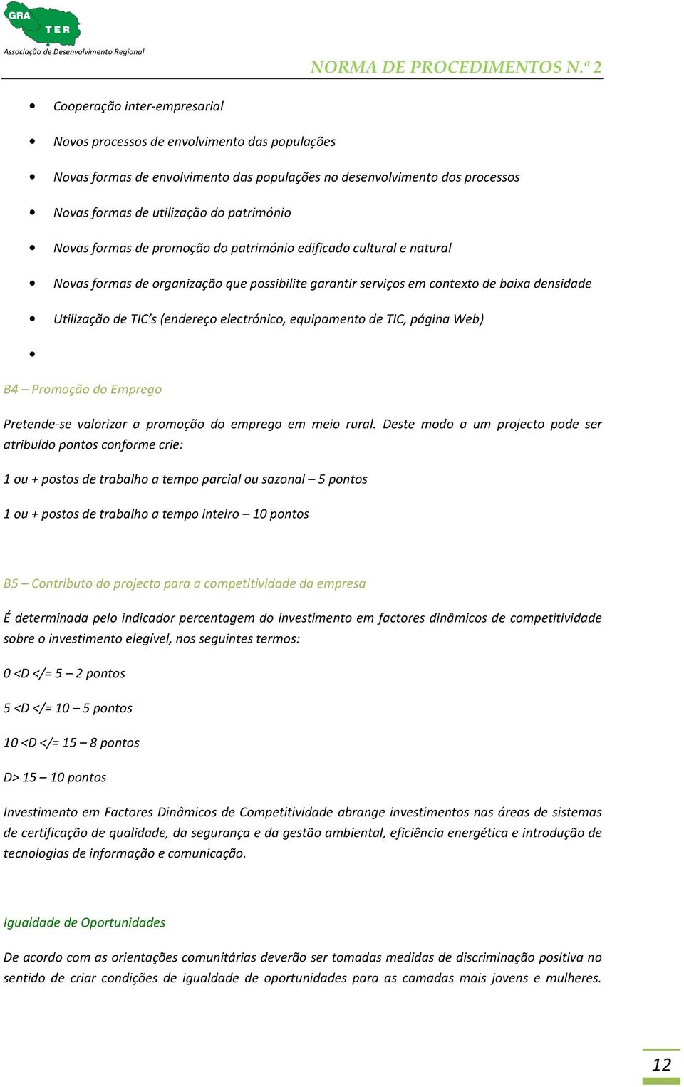 equipamento de TIC, página Web) B4 Promoção do Emprego Pretende-se valorizar a promoção do emprego em meio rural.