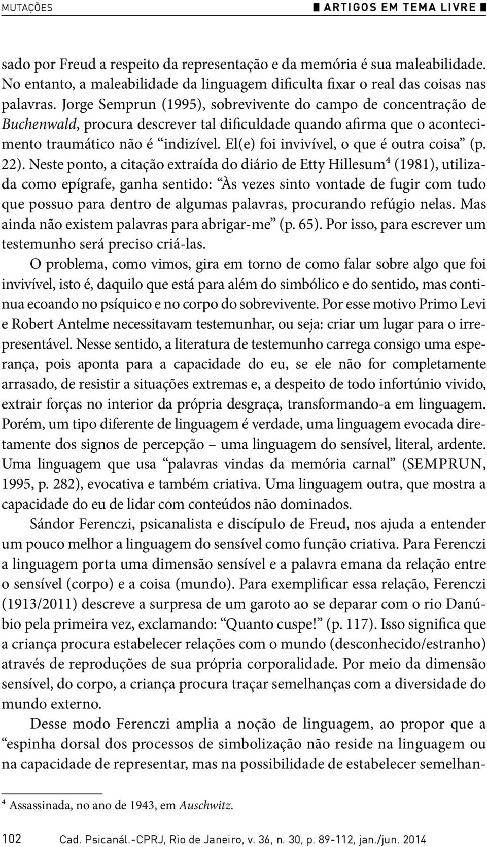 El(e) foi invivível, o que é outra coisa (p. 22).