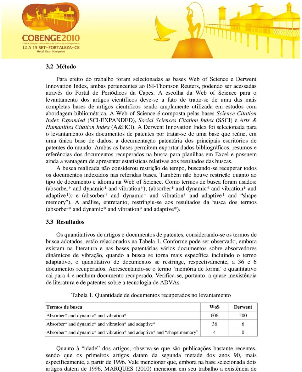 A escolha da Web of Science para o levantamento dos artigos científicos deve-se a fato de tratar-se de uma das mais completas bases de artigos científicos sendo amplamente utilizada em estudos com