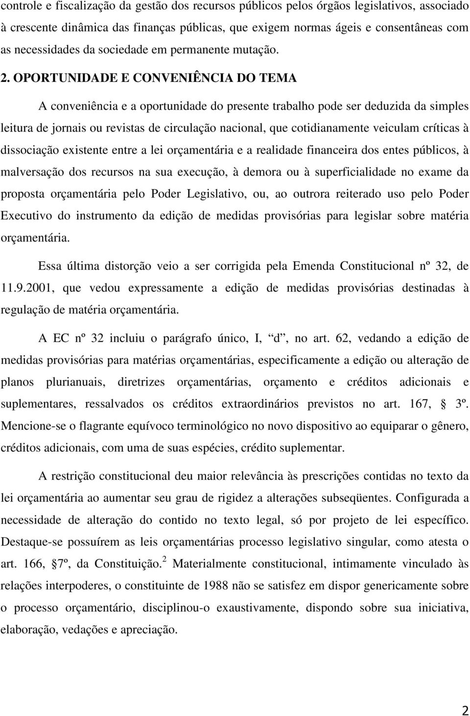 OPORTUNIDADE E CONVENIÊNCIA DO TEMA A conveniência e a oportunidade do presente trabalho pode ser deduzida da simples leitura de jornais ou revistas de circulação nacional, que cotidianamente