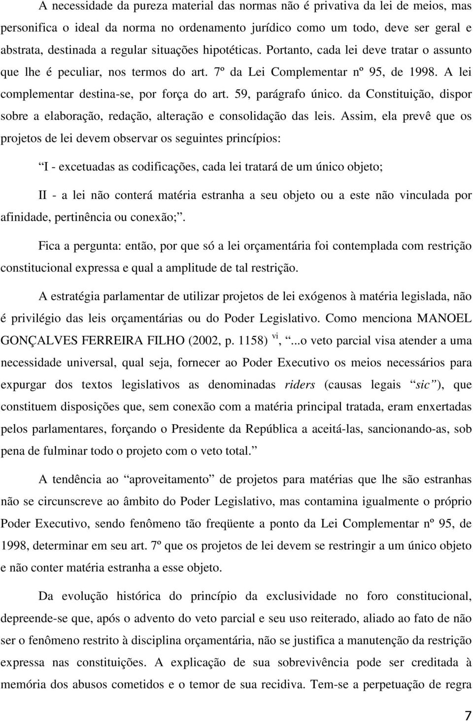 59, parágrafo único. da Constituição, dispor sobre a elaboração, redação, alteração e consolidação das leis.