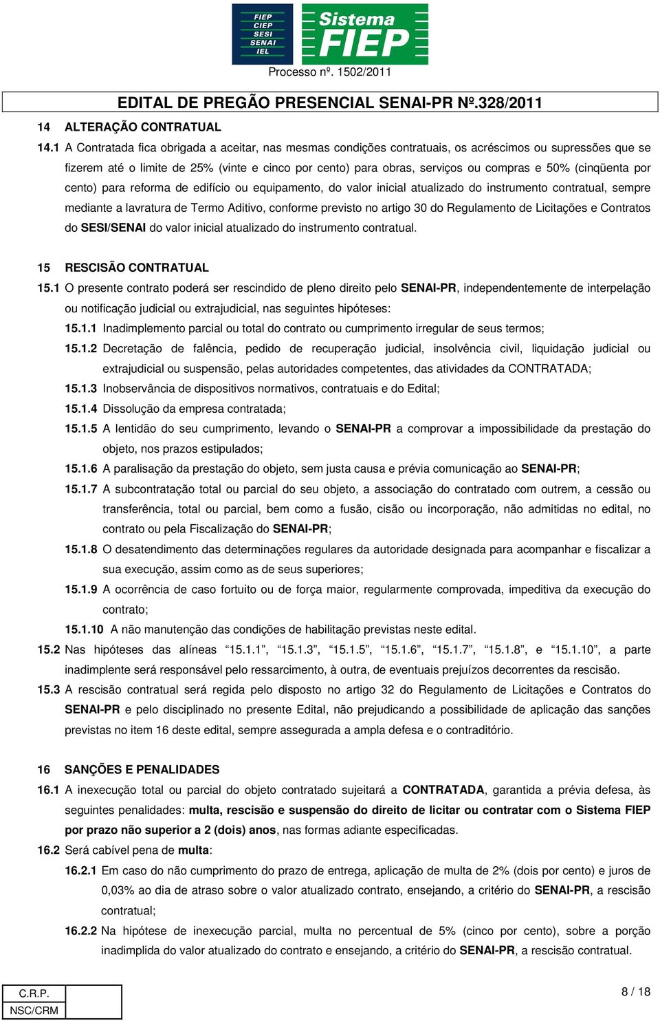 50% (cinqüenta por cento) para reforma de edifício ou equipamento, do valor inicial atualizado do instrumento contratual, sempre mediante a lavratura de Termo Aditivo, conforme previsto no artigo 30