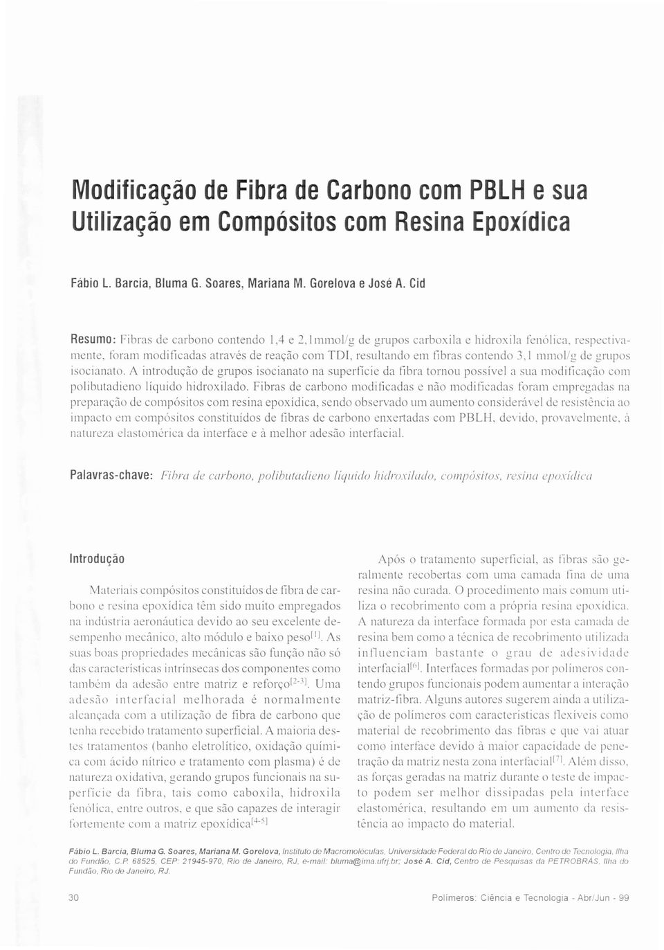 mmol/g de grupos isocianato. A introdução de grupos isocianato na superfície da fibra tornou possível a sua modilicação com polibutadieno líquido hidroxilado.