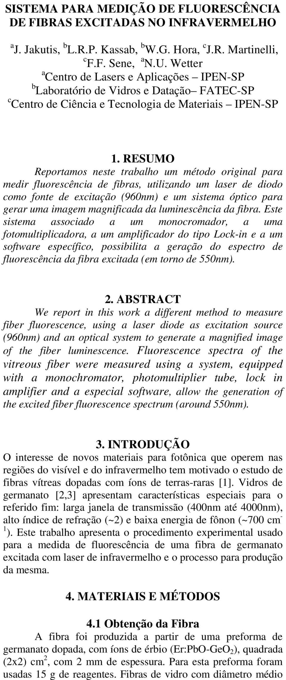 magnificada da luminescência da fibra.