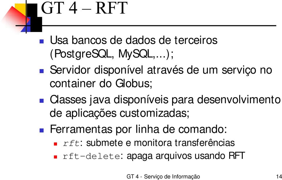 disponíveis para desenvolvimento de aplicações customizadas; Ferramentas por linha