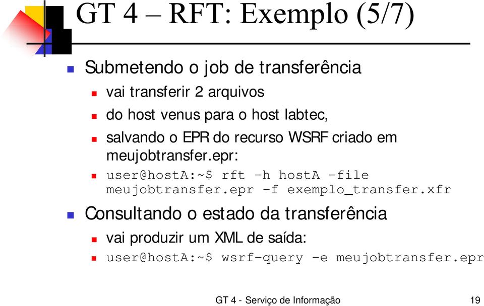 epr: user@hosta:~$ rft -h hosta -file meujobtransfer.epr -f exemplo_transfer.