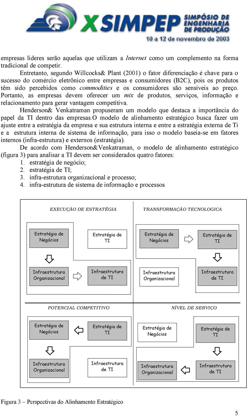 commodities e os consumidores são sensíveis ao preço. Portanto, as empresas devem oferecer um mix de produtos, serviços, informação e relacionamento para gerar vantagem competitiva.