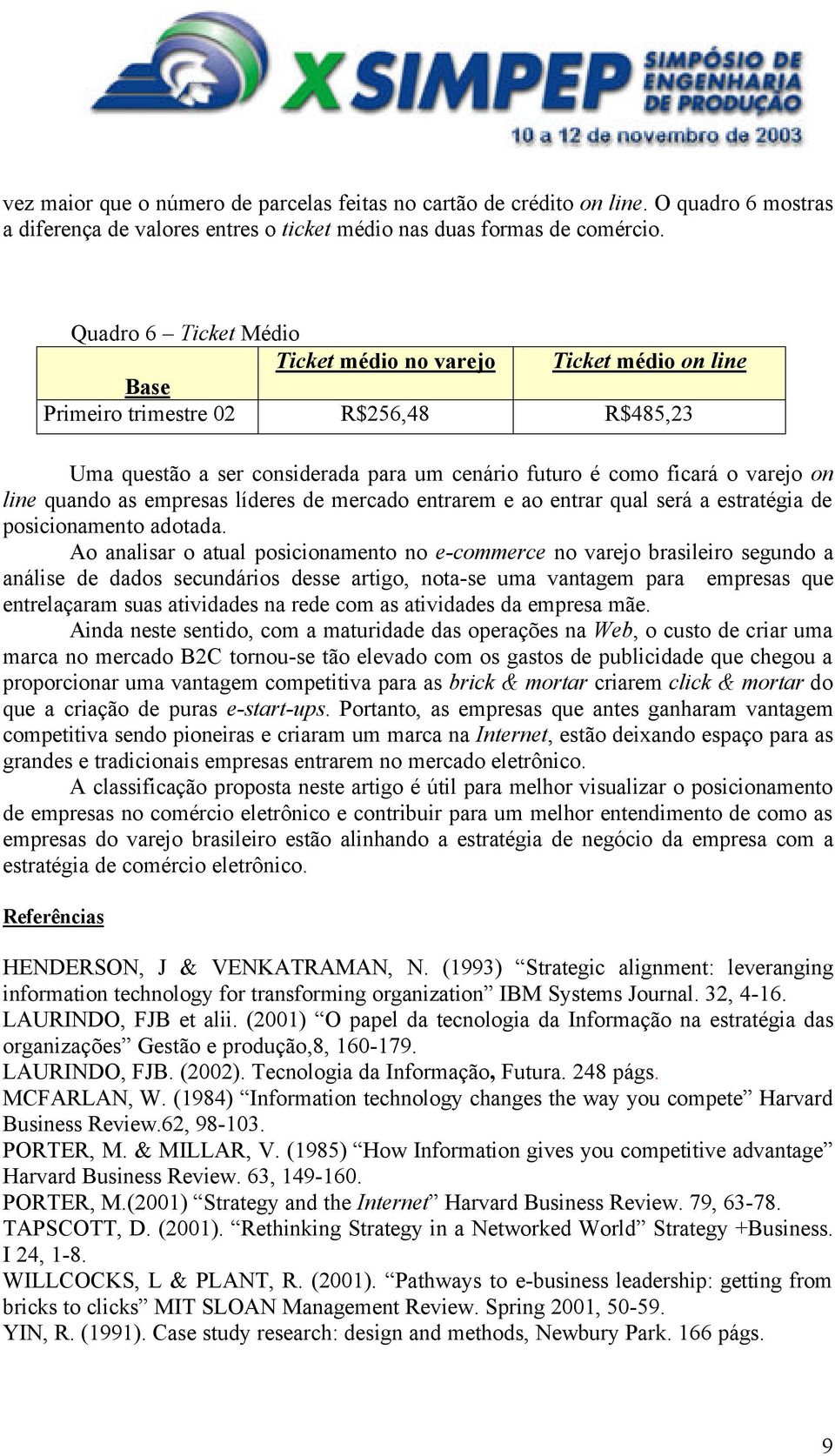 quando as empresas líderes de mercado entrarem e ao entrar qual será a estratégia de posicionamento adotada.