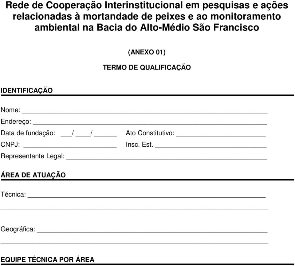 DE QUALIFICAÇÃO IDENTIFICAÇÃO Nome: Endereço: Data de fundação: / / Ato Constitutivo: