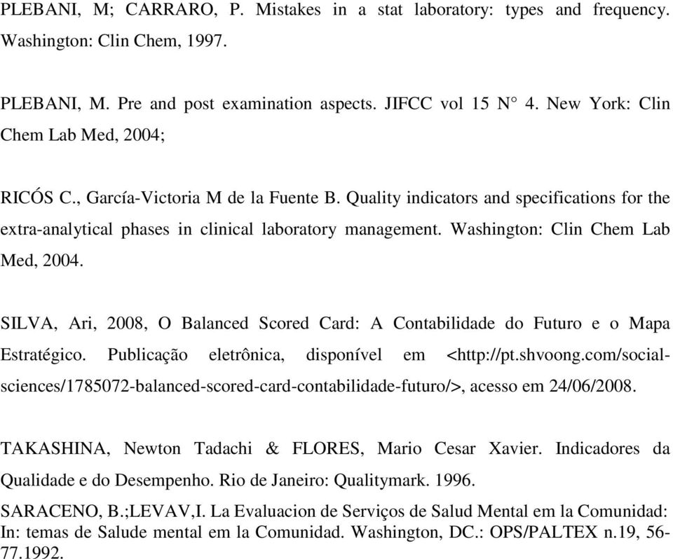 Washington: Clin Chem Lab Med, 2004. SILVA, Ari, 2008, O Balanced Scored Card: A Contabilidade do Futuro e o Mapa Estratégico. Publicação eletrônica, disponível em <http://pt.shvoong.
