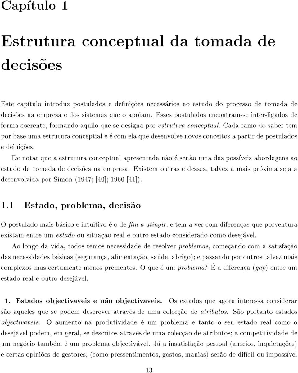 cadaramodosabertem decis~oesnaempresaedossistemasqueoapoiam.essespostuladosencontram-seinter-ligadosde 1.1Estado,problema,decis~ao desenvolvidaporsimon(1947;[40];1960[41]).