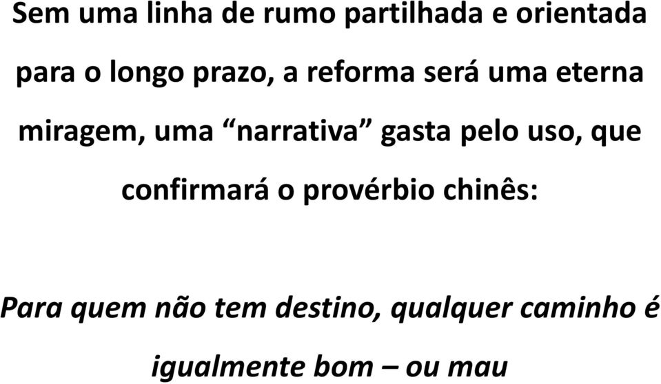 gasta pelo uso, que confirmará o provérbio chinês: Para