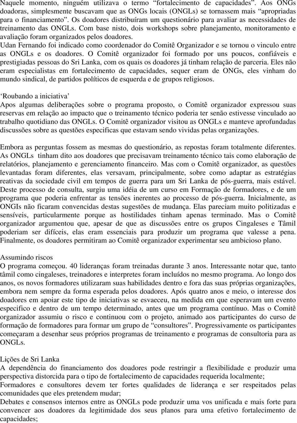 Com base nisto, dois workshops sobre planejamento, monitoramento e avaliação foram organizados pelos doadores.