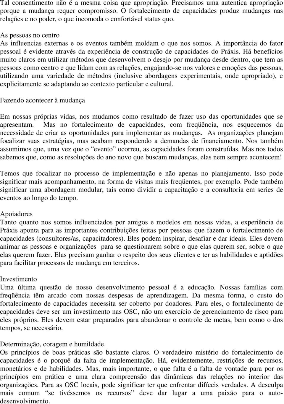 As pessoas no centro As influencias externas e os eventos também moldam o que nos somos. A importância do fator pessoal é evidente através da experiência de construção de capacidades do Práxis.