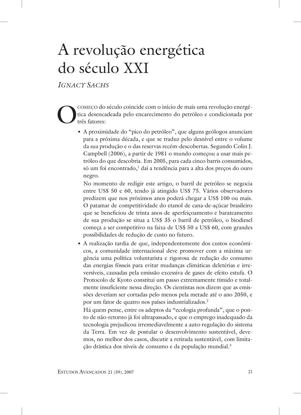 Campbell (2006), a partir de 1981 o mundo começou a usar mais petróleo do que descobria.