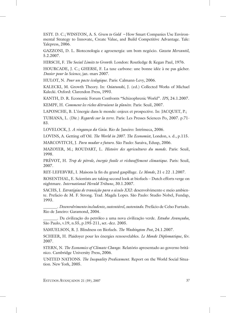 La taxe carbone: une bonne idée à ne pas gâcher. Dossier pour la Science, jan.-mars 2007. HULOT, N. Pour un pacte écologique. Paris: Calmann-Levy, 2006. Kalecki, M. Growth Theory. In: Osiatunski, J.