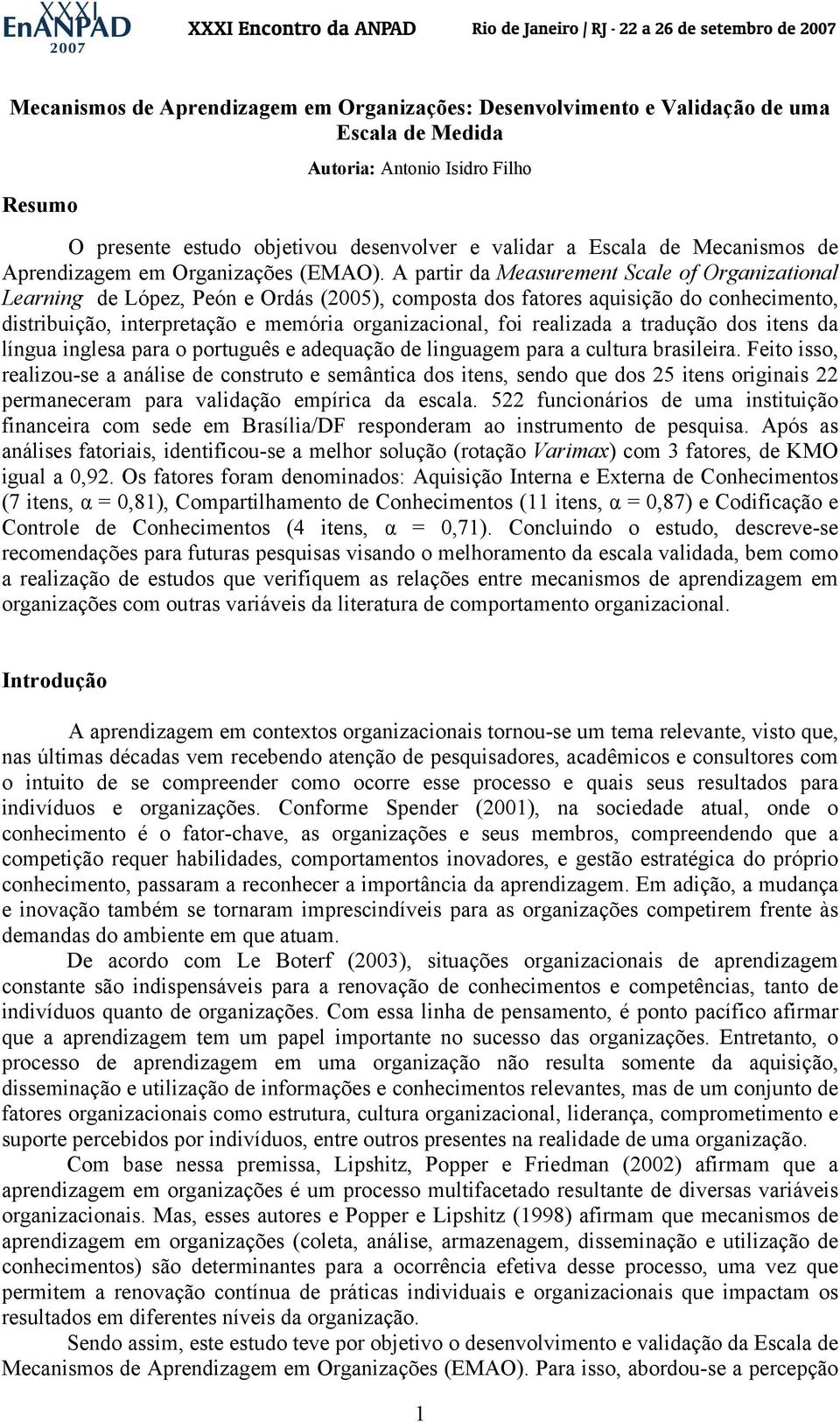 A partir da Measurement Scale of Organizational Learning de López, Peón e Ordás (2005), composta dos fatores aquisição do conhecimento, distribuição, interpretação e memória organizacional, foi