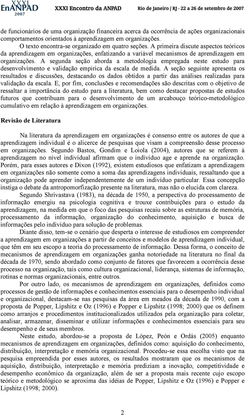 A segunda seção aborda a metodologia empregada neste estudo para desenvolvimento e validação empírica da escala de medida.