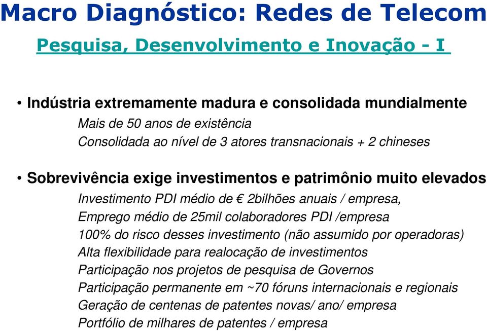 25mil colaboradores PDI /empresa 100% do risco desses investimento (não assumido por operadoras) Alta flexibilidade para realocação de investimentos Participação nos projetos de