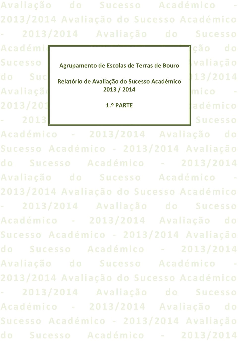 0 1 4 Relatório de Avaliação do Sucesso Académico A v a l i a ç ã o d o S2013 u c / e2014 s s o A c a d é m i c o - 2 0 1 3 / 2 0 1 4 A v a l i a ç ã 1.