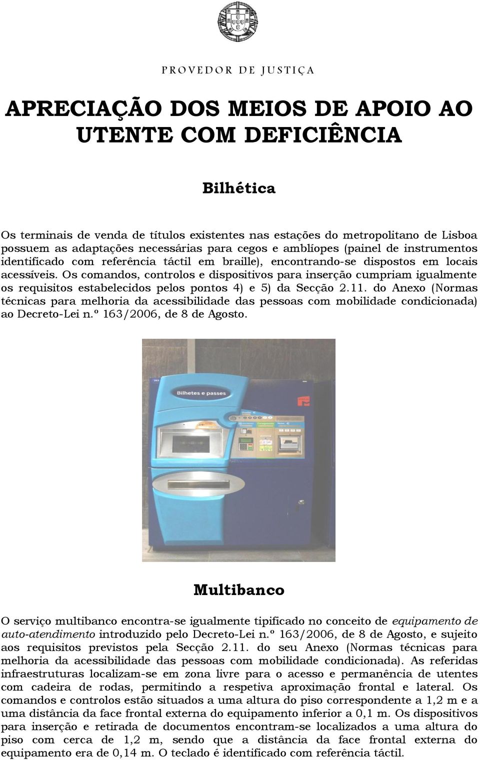 Os comandos, controlos e dispositivos para inserção cumpriam igualmente os requisitos estabelecidos pelos pontos 4) e 5) da Secção 2.11.