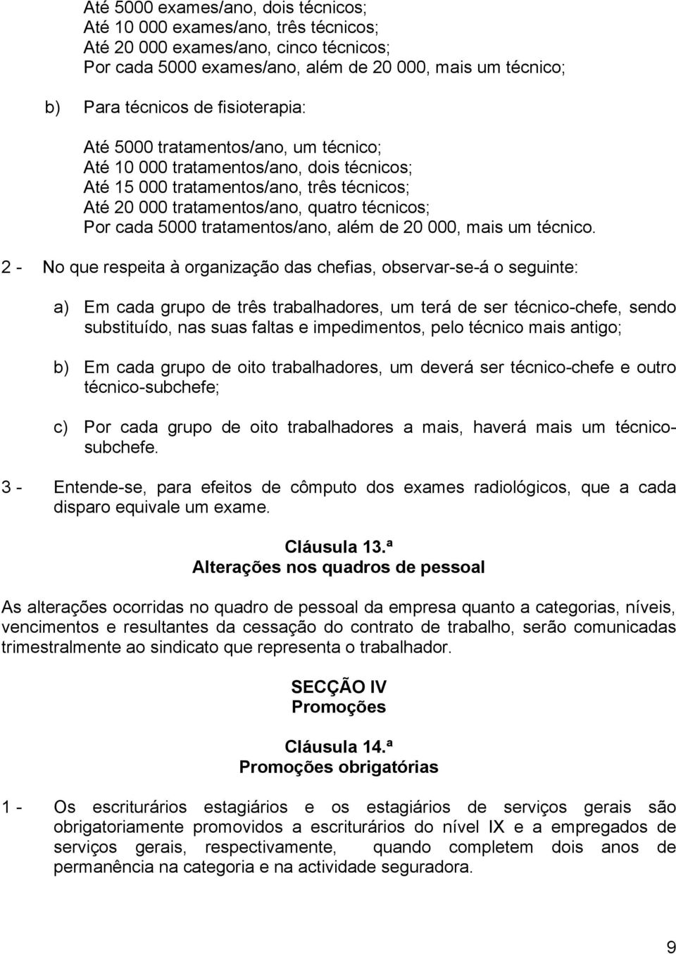 tratamentos/ano, além de 20 000, mais um técnico.