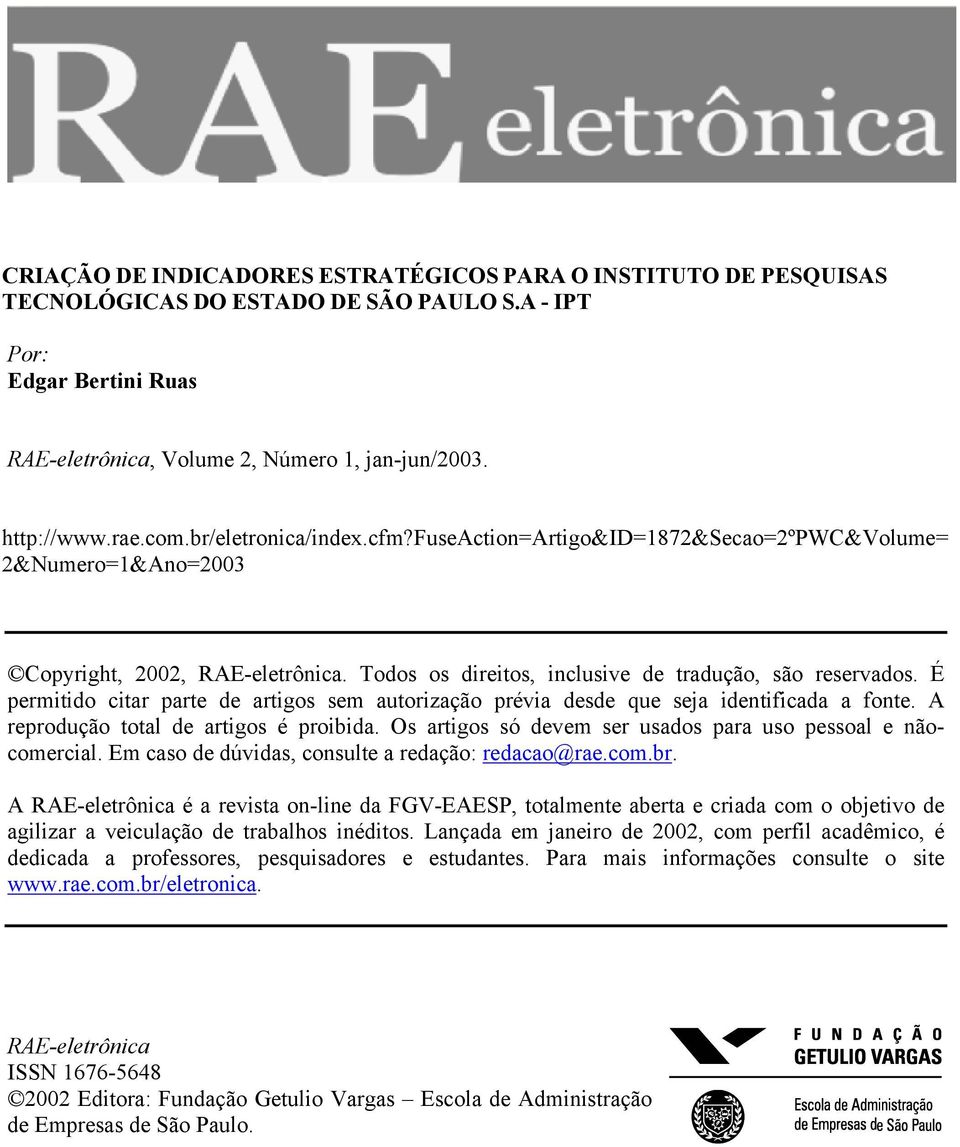 É permitido citar parte de artigos sem autorização prévia desde que seja identificada a fonte. A reprodução total de artigos é proibida. Os artigos só devem ser usados para uso pessoal e nãocomercial.