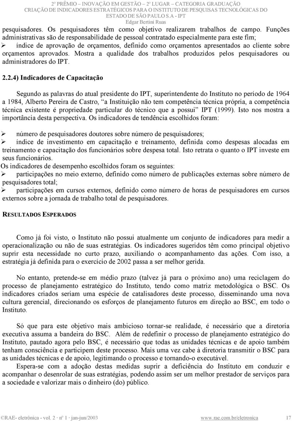 aprovados. Mostra a qualidade dos trabalhos produzidos pelos pesquisadores ou administradores do IPT. 2.