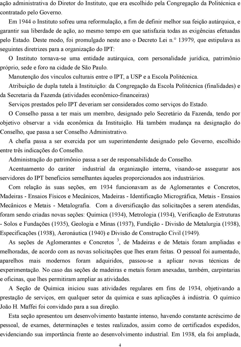 Deste modo, foi promulgado neste ano o Decreto Lei n.