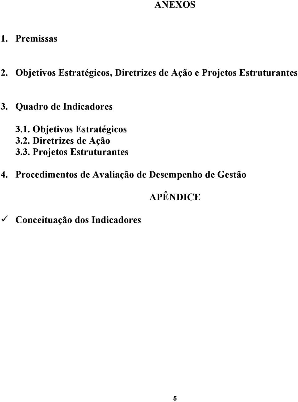 Quadro de Indicadores 3.1. Objetivos Estratégicos 3.2.