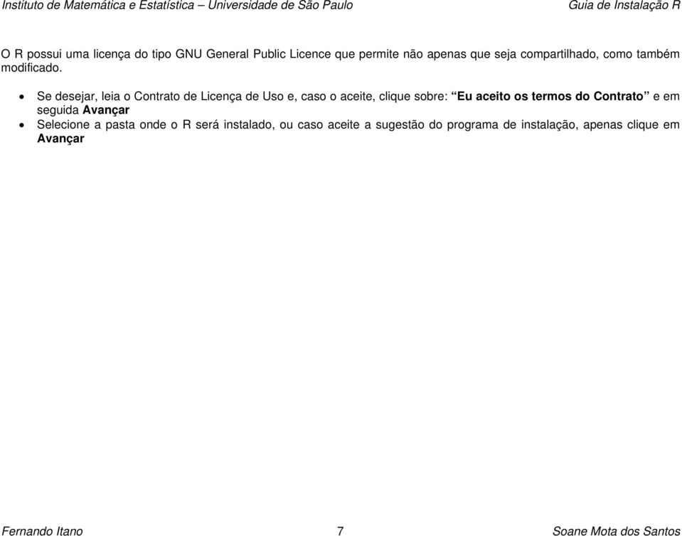 Se desejar, leia o Contrato de Licença de Uso e, caso o aceite, clique sobre: Eu aceito os termos