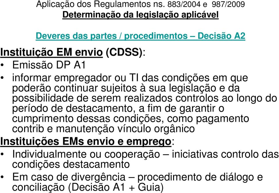 garantir o cumprimento dessas condições, como pagamento contrib e manutenção vínculo orgânico Instituições EMs envio e emprego: